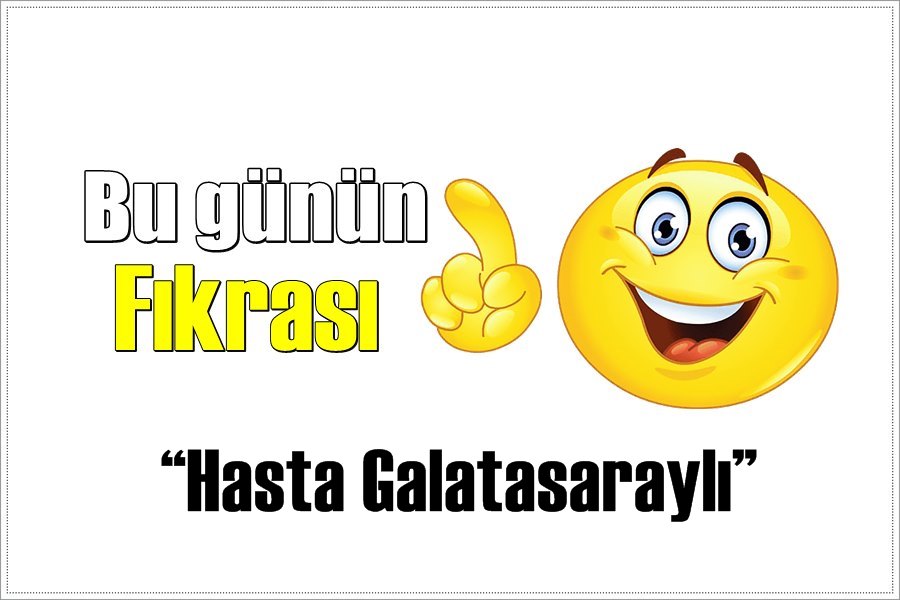 “Hasta Galatasaraylı”