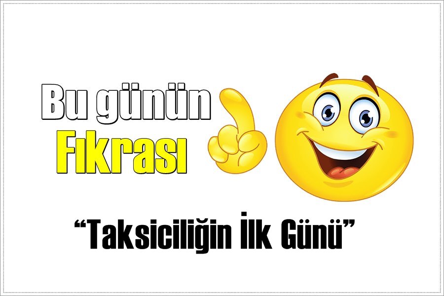 Günün Fıkrası – Taksiciliğin İlk Günü