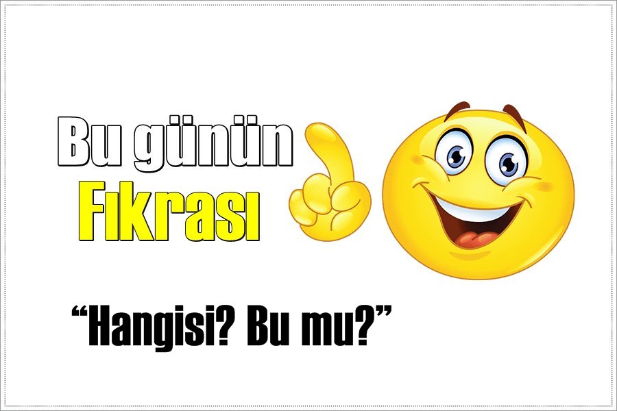 Günün Fıkrası – Hangisi? Bu mu?