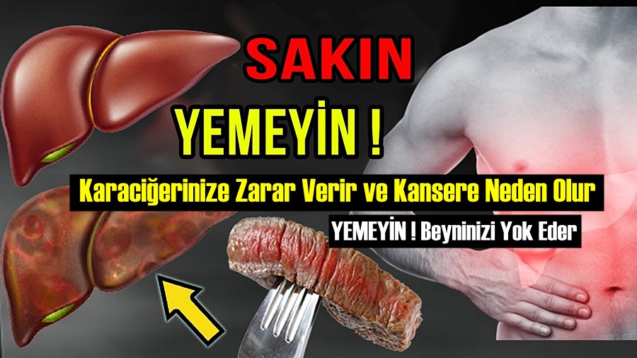 Sakın Bu Besinleri yemeyin! Karaciğerinize Zarar Verir ve Kansere Neden Olur!