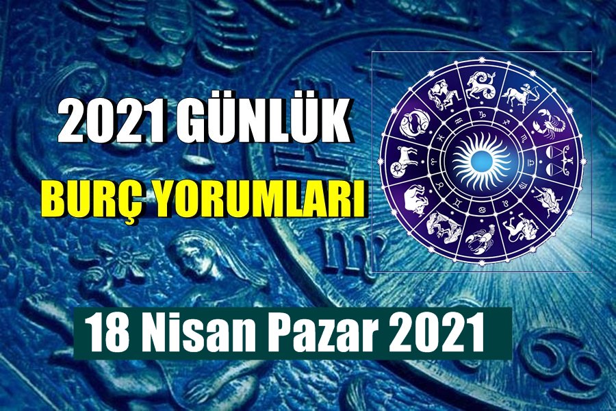 Günlük Burç Yorumları 18 nisan Pazar 2021