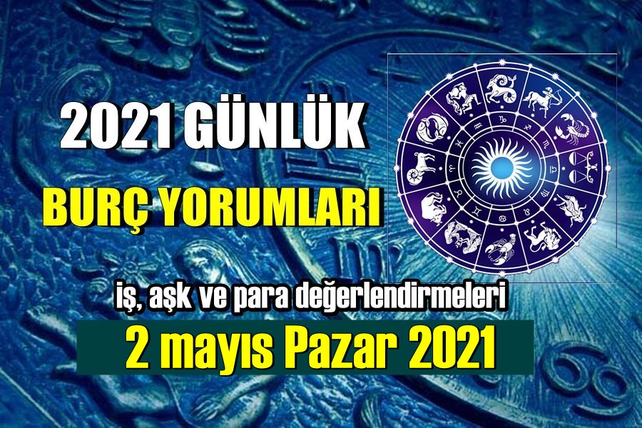 Günlük Burç Yorumları 2 Mayıs 2021