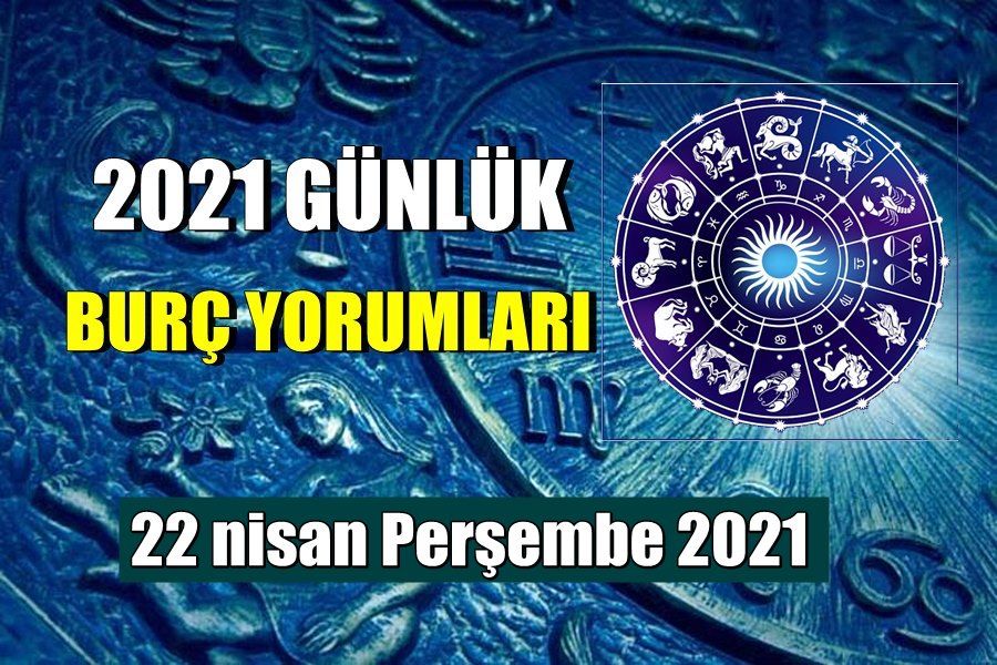 Günlük Burç Yorumları 22 nisan Perşembe 2021