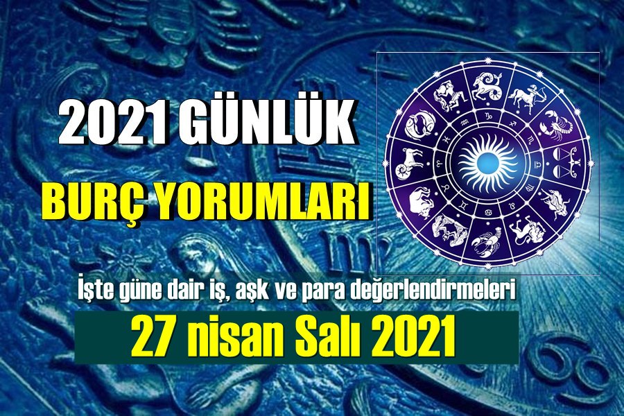 27 nisan Salı 2021 Günlük Burçlarını Yorumluyoruz