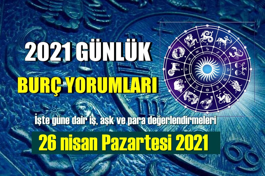 26 nisan Pazartesi 2021 Günlük Burçlarını Yorumluyoruz