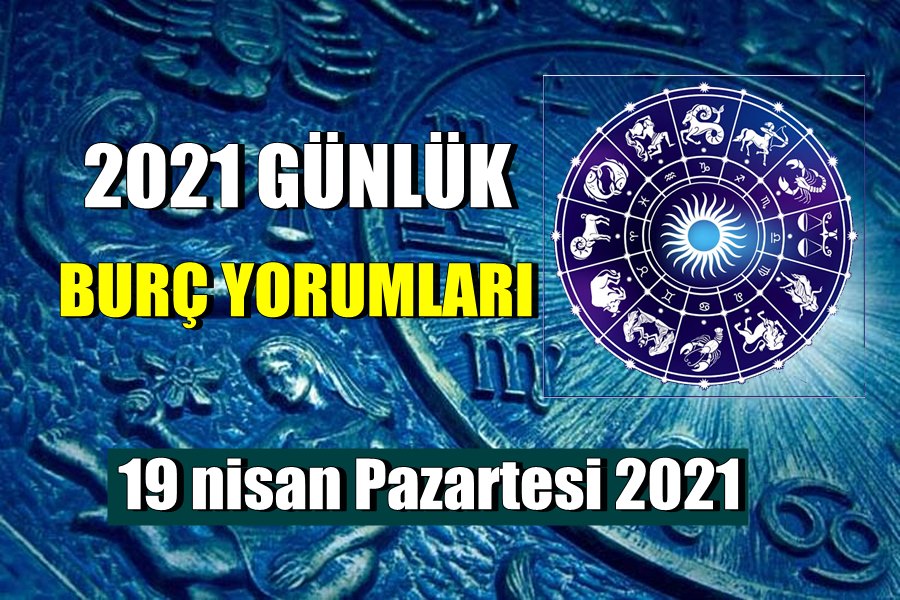 Günlük Burç Yorumları 19 nisan Pazartesi 2021