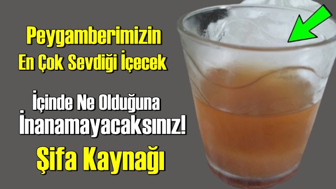 Peygamberimizin En Sevdiği İçecek neydi bakın