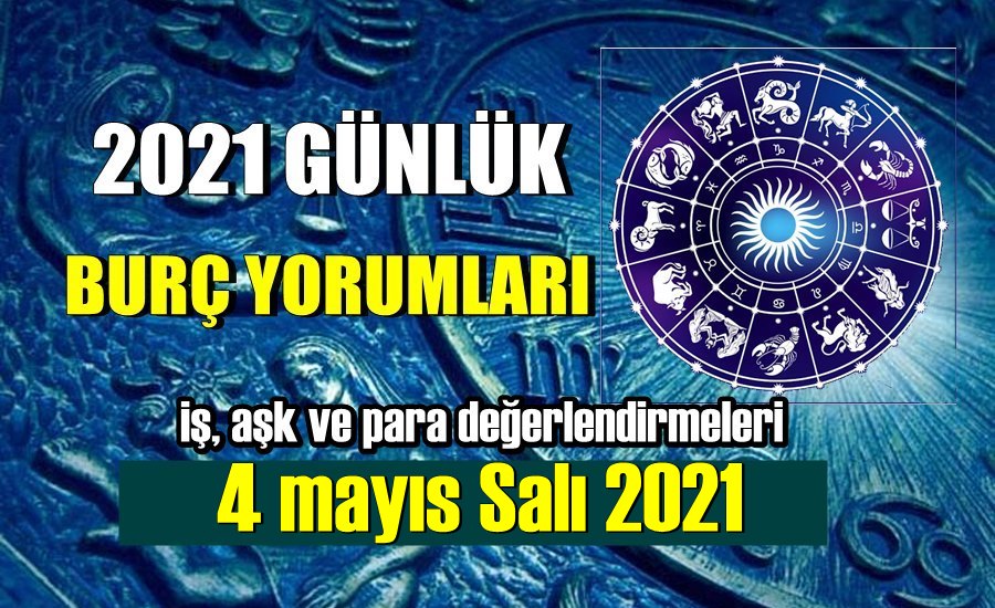 Günlük Burç Yorumları 4 Mayıs 2021