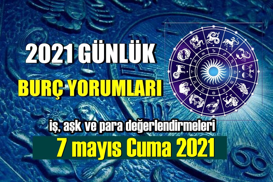 Günlük Burç Yorumları 7 Mayıs 2021